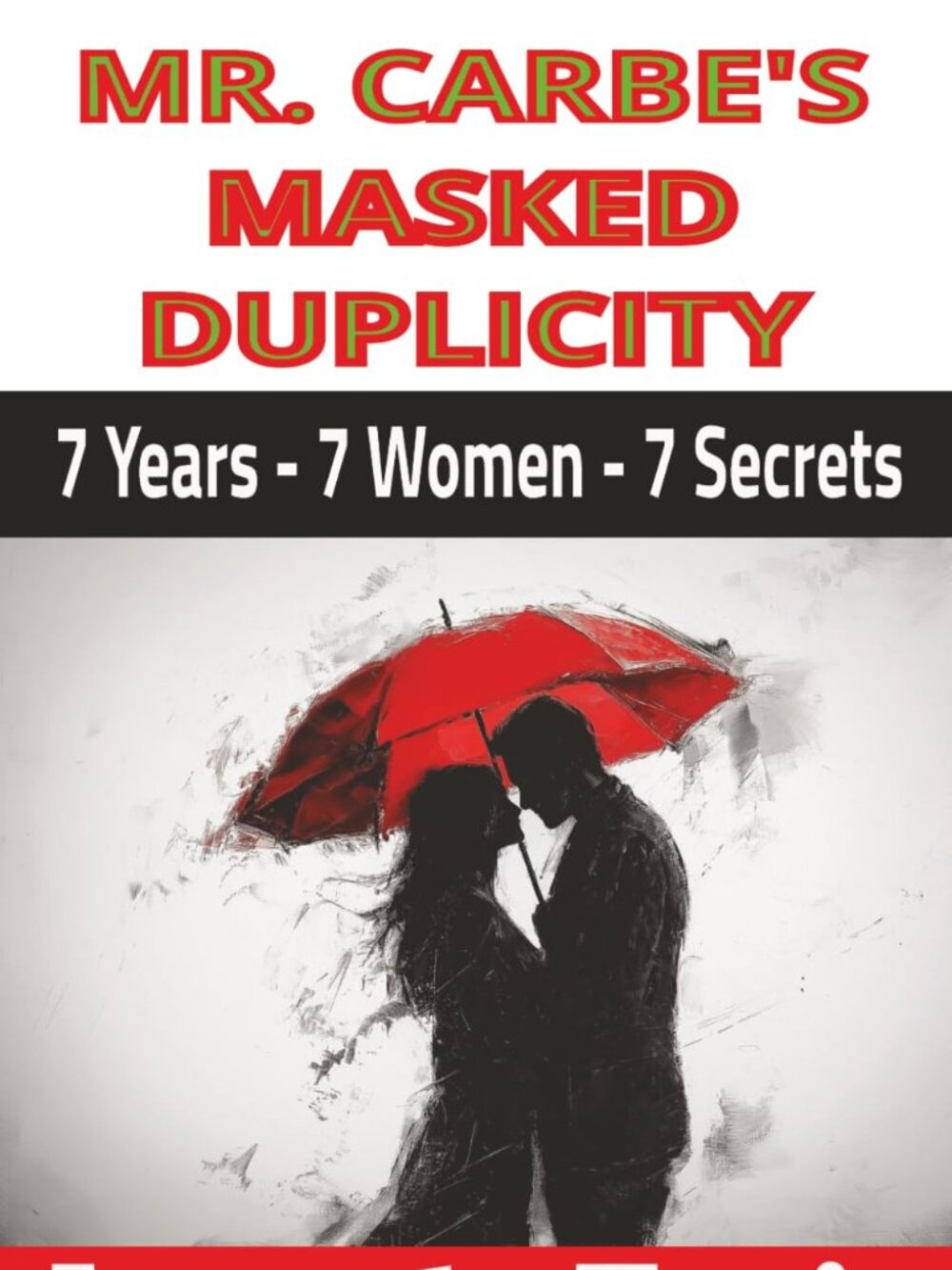 NEW Novel Book: MR CARBE'S MASKED DUPLICITY: 7 Years - 7 Females - 7 Secrets